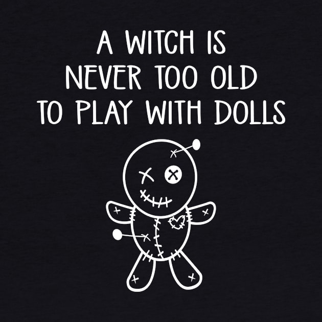 A Witch is Never too Old to Play with Dolls Cheeky Witch® by Cheeky Witch